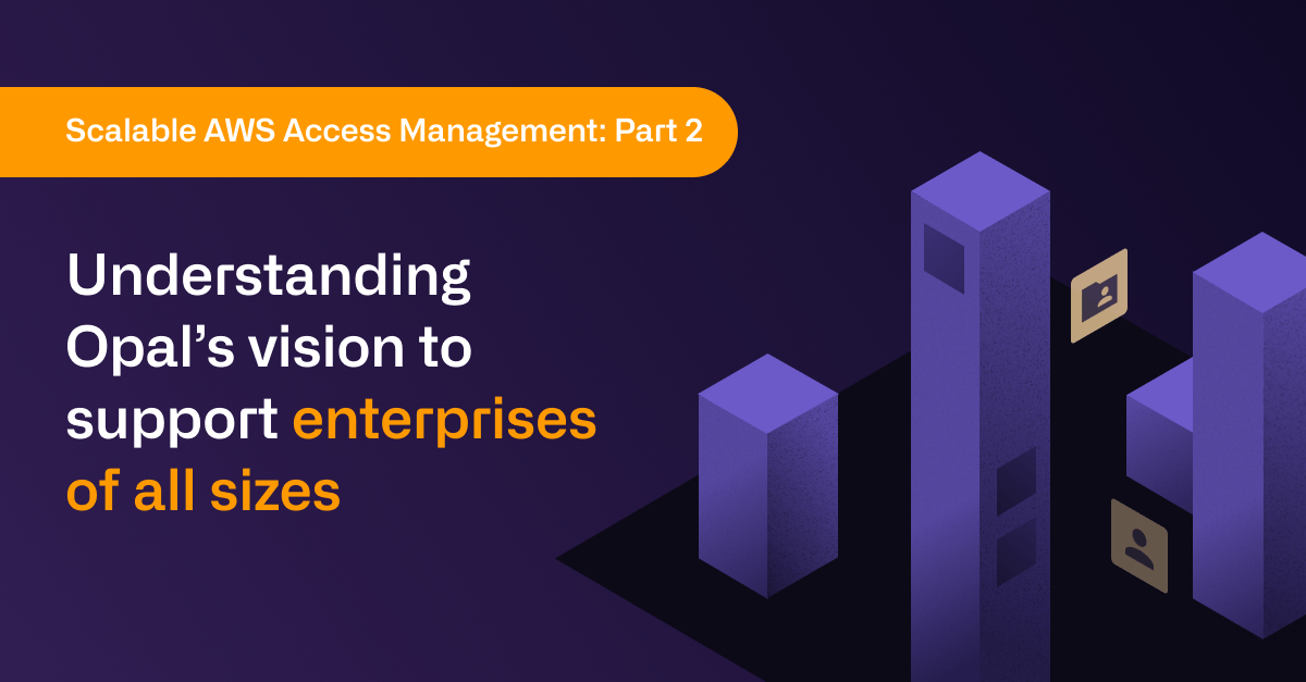 Scalable AWS Access Management Opal Opal